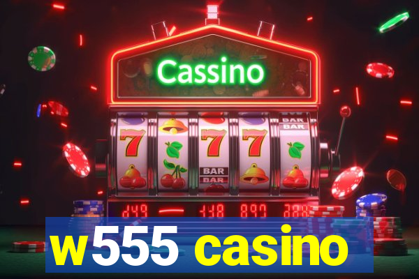 w555 casino